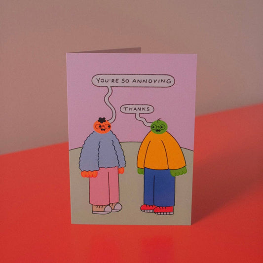 You're So Annoying Greetings Card