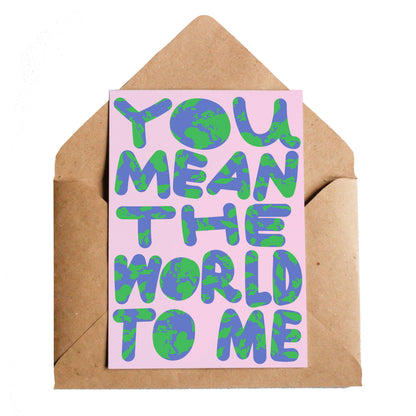 You Mean The World To Me Greetings Card