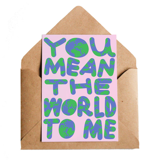 You Mean The World To Me Greetings Card