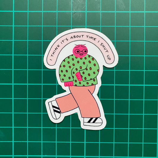 I Think It’s About Time I Shut Up Sticker
