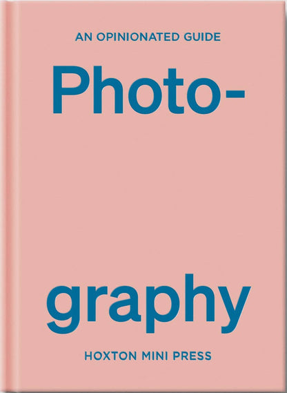 An Opinionated Guide to Photography