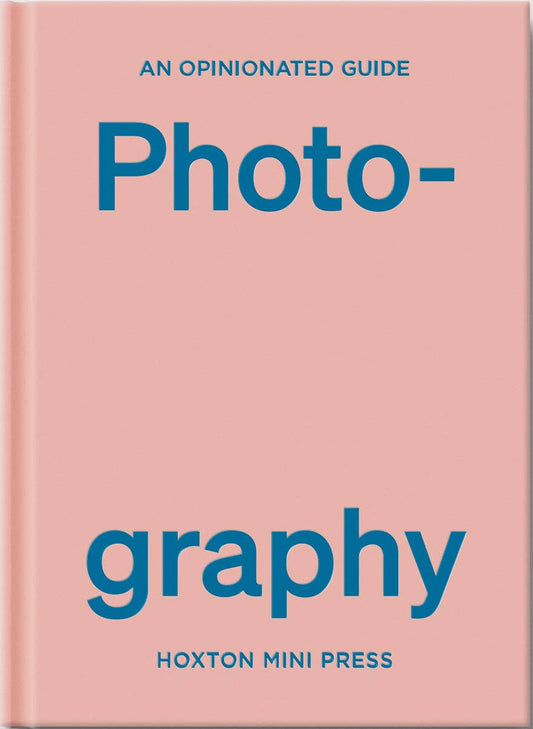 An Opinionated Guide to Photography