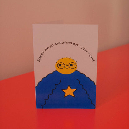 Sorry I'm So Annoying But I Don't Care Greetings Card