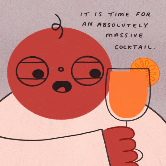 It Is Time For An Absolutely Massive Cocktail Art Print