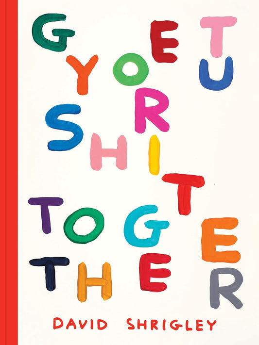 Get Your Shit Together by David Shrigley
