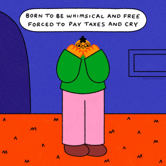 Born To Be Whimsical And Free Forced To Pay Taxes Art Print