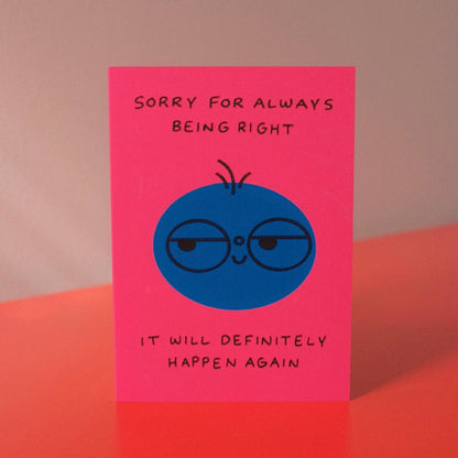 Sorry For Always Being Right Greetings Card