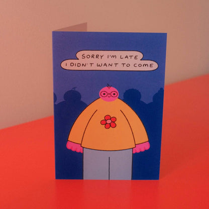 Sorry I'm Late I Didn't Want To Come Greetings Card