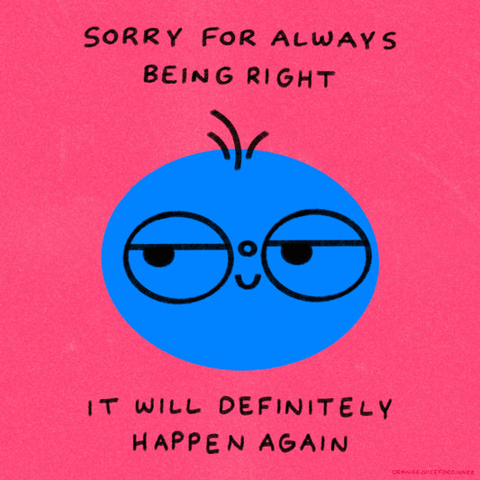 Sorry For Always Being Right Art Print