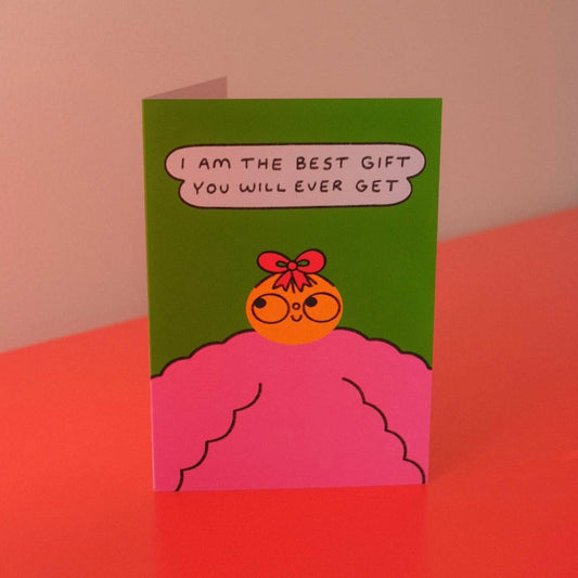 I Am The Best Gift You Will Ever Get Greetings Card