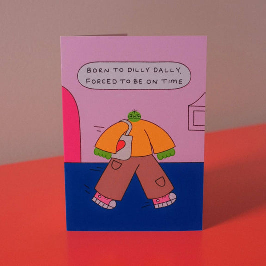 Born To Dilly Dally, Forced To Be On Time Greetings Card