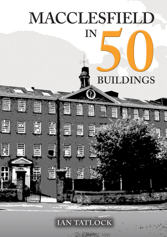 Macclesfield In 50 Buildings